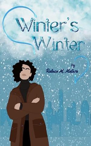 Winter's Winter: A sapphic romcom by Raluca M. Matara, Raluca M. Matara