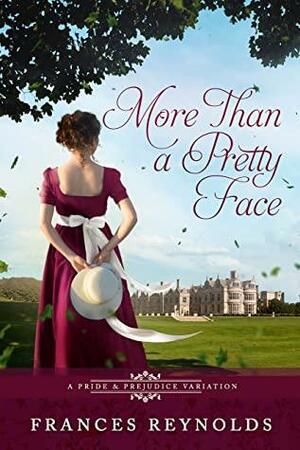 More Than a Pretty Face: A Variation of Jane Austen's Pride and Prejudice by Frances Reynolds