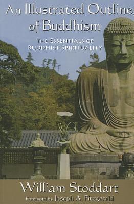 An Illustrated Outline of Buddhism: The Essentials of Buddhist Spirituality by Joseph A. Fitzgerald, William Stoddart author of Remembering in a World of Forgetting, William Stoddart author of Remembering in a World of Forgetting