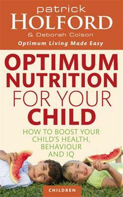 Optimum Nutrition for Your Child by Patrick Holford, Deborah Colson