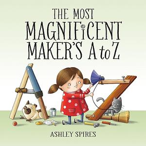 The Most Magnificent Maker's A to Z by Ashley Spires