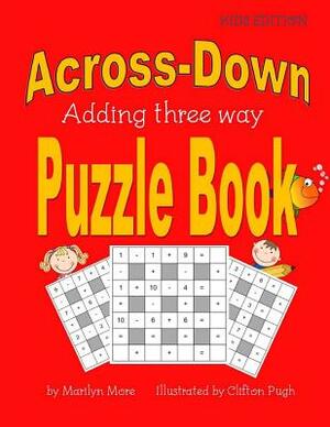 Across-Down Adding Three Way Puzzle Book Kids Edition by Marilyn More