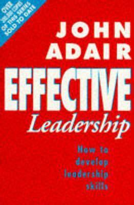 Effective Leadership by John Eric Adair