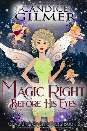 Magic Right Before His Eyes: A Guys and Godmothers Paranormal Romance by Candice Gilmer