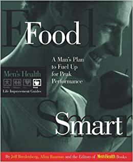 Food Smart: A Man's Plan to Fuel Up for Peak Performance by Alisa Bauman, Jeff Bredenberg