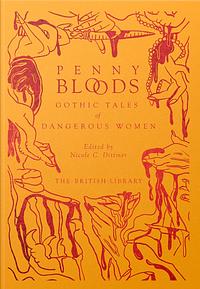 Penny Bloods: Gothic Tales of Dangerous Women by Nicole C. Dittmer