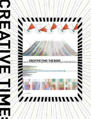 Creative Time: The Book: 33 Years of Public Art in New York by Anne Pasternak, Lucy R. Lippard, Ruth A. Peltason