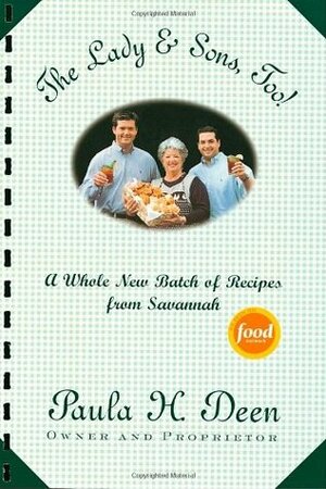 The Lady & Sons, Too!: A Whole New Batch of Recipes from Savannah by Paula H. Deen