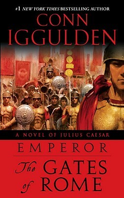 Emperor: The Gates of Rome: A Novel of Julius Caesar by Conn Iggulden
