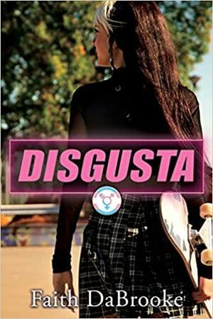Disgusta by Faith DaBrooke