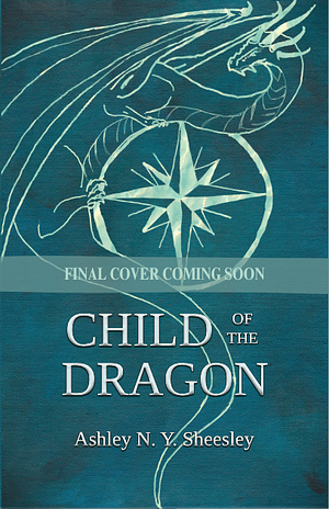 Child of the Dragon by Ashley N.Y. Sheesley