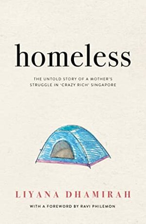 Homeless: The Untold Story of a Mother's Struggle in Crazy Rich Singapore by Liyana Dhamirah