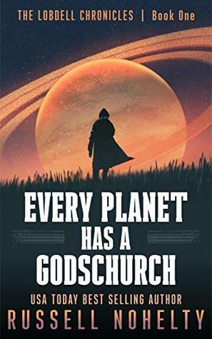 Every Planet Has a Godschurch (The Lobdell Chronicles Book 1) by Leah Lederman, Russell Nohelty