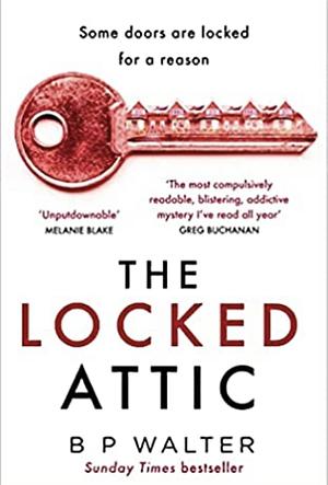 The Locked Attic by B P Walter