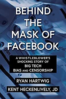 Behind the Mask of Facebook: A Whistleblower's Shocking Story of Big Tech Bias and Censorship (Children's Health Defense) by Kent Heckenlively, Ryan Hartwig