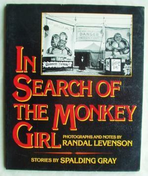 In Search of the Monkey Girl by Spalding Gray, Randall Levenson