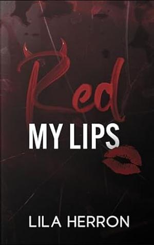 Red My Lips by Lila Herron