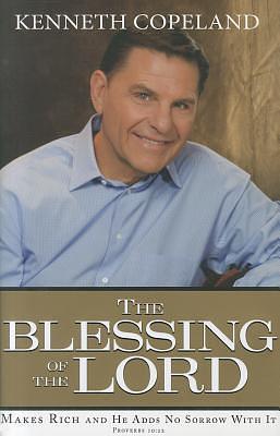 THE BLESSING of The LORD Makes Rich and He Adds No Sorrow With It Proverbs 10:22 by Kenneth Copeland, Kenneth Copeland