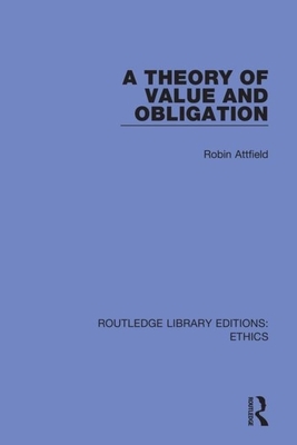 A Theory of Value and Obligation by Robin Attfield