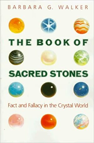 The Book of Sacred Stones: Fact and Fallacy in the Crystal World by Barbara G. Walker, Werner P. Brodde