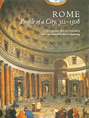 Rome, Profile of a City, 312-1308 by Richard Krautheimer