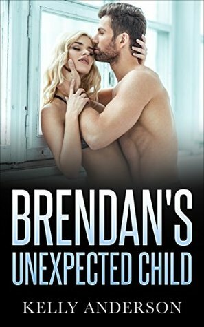 Romance: Brendan's Unexpected Child by Kelly Anderson