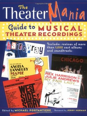 The Theater Mania Guide To Musical Theater Recordings by Jerry Herman, Michael Portantier, Michael Portantiere