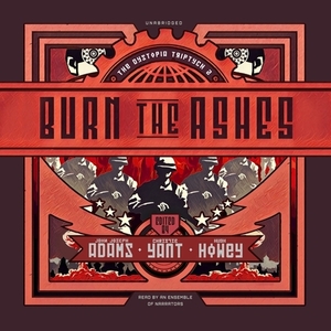 Burn the Ashes by John Joseph Adams, Christie Yant, Hugh Howey