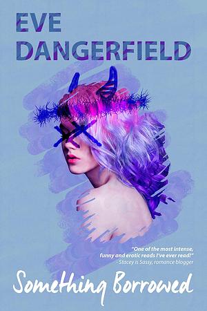 Something Borrowed: A Smutty Enemies-to-Lovers romance by Eve Dangerfield