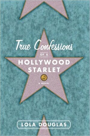 True Confessions of a Hollywood Starlet by Lara Deloza