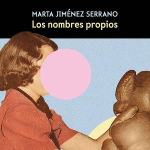 Los nombres propios by Marta Jiménez Serrano