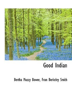 Good Indian by Fran Berkeley Smith, B.M. Bower