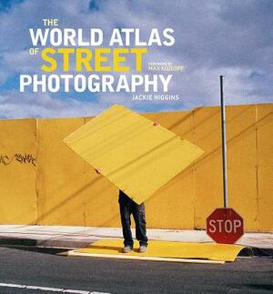 The World Atlas of Street Photography by Jackie Higgins