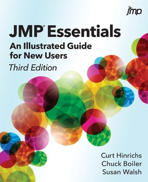 JMP Essentials: An Illustrated Guide for New Users, Third Edition by Chuck Boiler, Susan Walsh, Curt Hinrichs