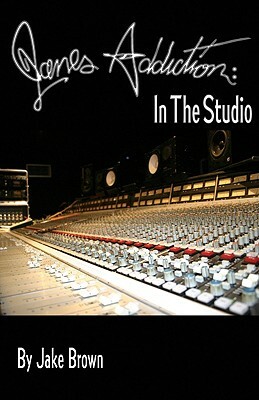 Jane's Addiction: In the Studio by Jake Brown