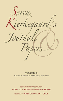 Søren Kierkegaard's Journals and Papers, Volume 6: Autobiographical, Part Two, 1848-1855 by Søren Kierkegaard