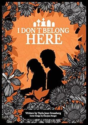 I Don't Belong Here by Tayla Jean Grossberg