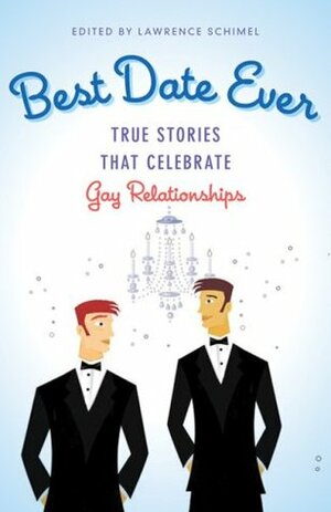 Best Date Ever: True Stories That Celebrate Gay Relationships by Gregory L. Norris, Jim Van Buskirk, Bob Angell, Tom Mendicino, Francois Peneaud, Rick R. Reed, Jay Starre, Ryan Field, Eric Andrews-Katz, Marvin Webb, Michael G. Cornelius, Anthony Paull, Ezra Redeagle Whitman, Barry Lowe, Stephen Osborne, D.J. Ireland, Bill Valentine, Philip Clark, Michael T. Luongo, Vic Bach, Lawrence Schimel