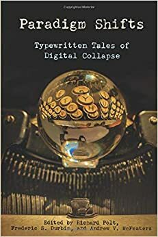 Paradigm Shifts: Typewritten Tales of Digital Collapse by Frederic S. Durbin, Andrew V. McFeaters, Richard Polt, Barbara DeMarco-Barrett