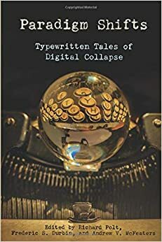 Paradigm Shifts: Typewritten Tales of Digital Collapse by Frederic S. Durbin, Andrew V. McFeaters, Richard Polt, Barbara DeMarco-Barrett