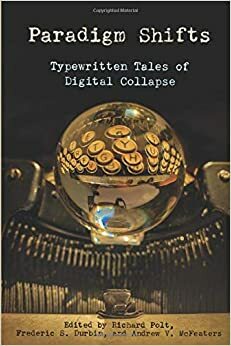 Paradigm Shifts: Typewritten Tales of Digital Collapse by Andrew V. McFeaters, Richard Polt, Barbara DeMarco-Barrett, Frederic S. Durbin