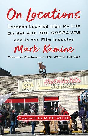 On Locations: Lessons Learned from My Life On Set with The Sopranos and in the Film Industry by Mark Kamine