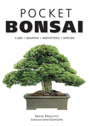 Pocket Bonsai: CareShapingRepottingSpecies by David Prescott