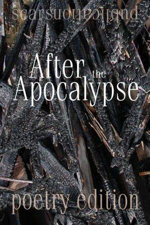 After the Apocalypse: 2012 Scars Publications Poetry Collection Book by Gary Lundy, Riley Kean, Marlon Jackson, Jenna Kelly, Janet Kuypers, Robun Fine, I. Rad, Larry Schug, Joseph Hart, C.E.E., Fritz Hamilton, Linda Aceto, Liam Spencer, Michael Aspros, Mel Waldman, Ellen Botts, Brian Looney, John Newmark, Mike Berger, Bob Johnson, John Rachel