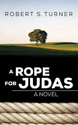 A Rope for Judas by Robert S. Turner