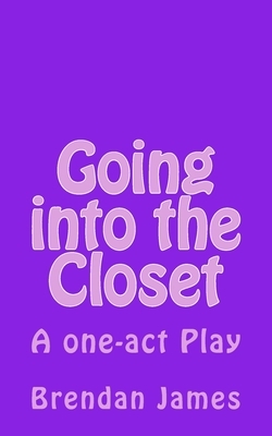 Going into the Closet: A comedy in one act by Brendan James