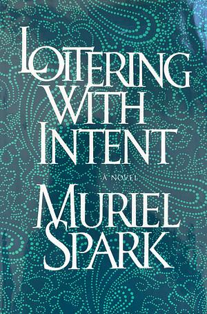 Loitering with Intent by Muriel Spark