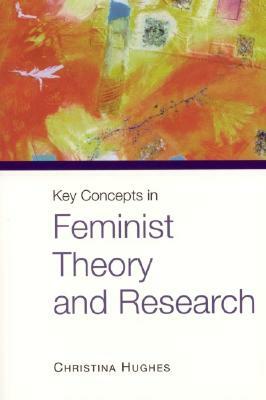 Key Concepts in Feminist Theory and Research by Christina Hughes
