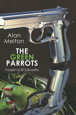 The Green Parrots: Ivorson in El Salvador by Alan Melton