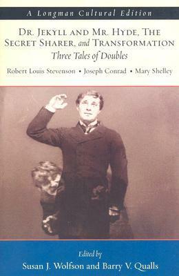 Dr. Jekyll and Mr. Hyde, the Secret Sharer, and Transformation: Three Tales of Doubles, a Longman Cultural Edition by Robert Louis Stevenson, Susan J. Wolfson, Joseph Conrad, Mary Wollstonecraft Shelley, Barry V. Qualls